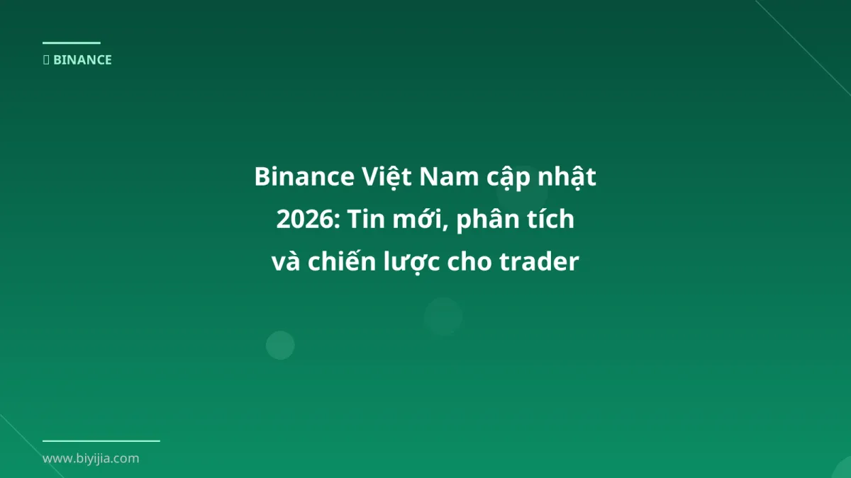 Binance Việt Nam cập nhật 2026: Tin mới, phân tích và chiến lược cho trader