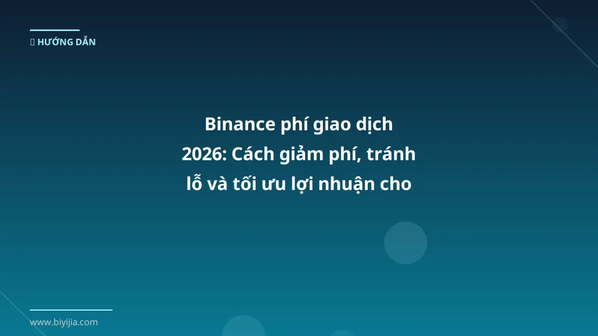 Binance phí giao dịch 2026: Cách giảm phí, tránh lỗ và tối ưu lợi nhuận cho trader Việt