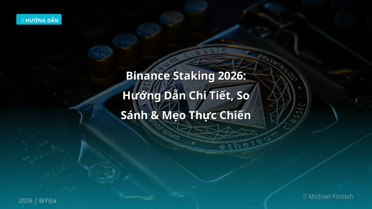 Binance Staking 2026: Hướng Dẫn Chi Tiết, So Sánh & Mẹo Thực Chiến
