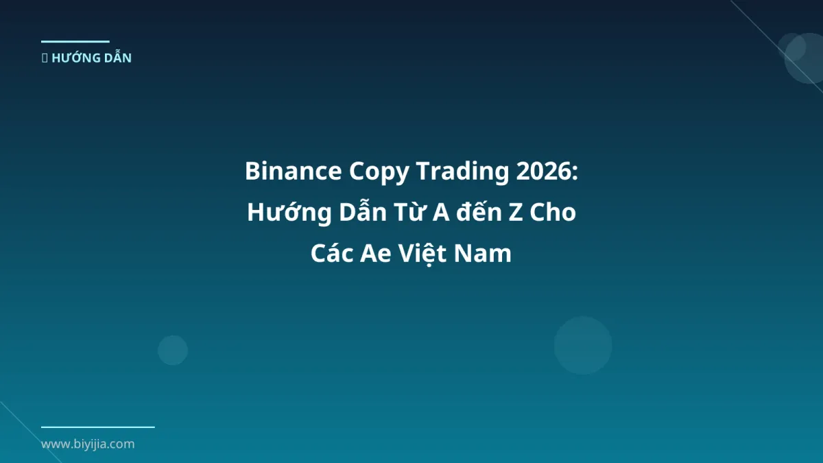 Binance Copy Trading 2026: Hướng Dẫn Từ A đến Z Cho Các Ae Việt Nam
