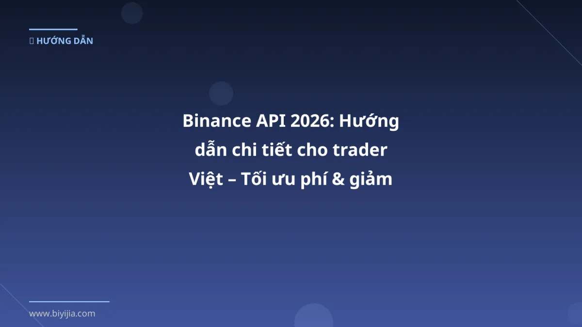Binance API 2026: Hướng dẫn chi tiết cho trader Việt – Tối ưu phí & giảm rủi ro