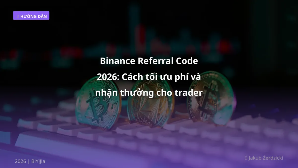 Binance Referral Code 2026: Cách tối ưu phí và nhận thưởng cho trader Việt