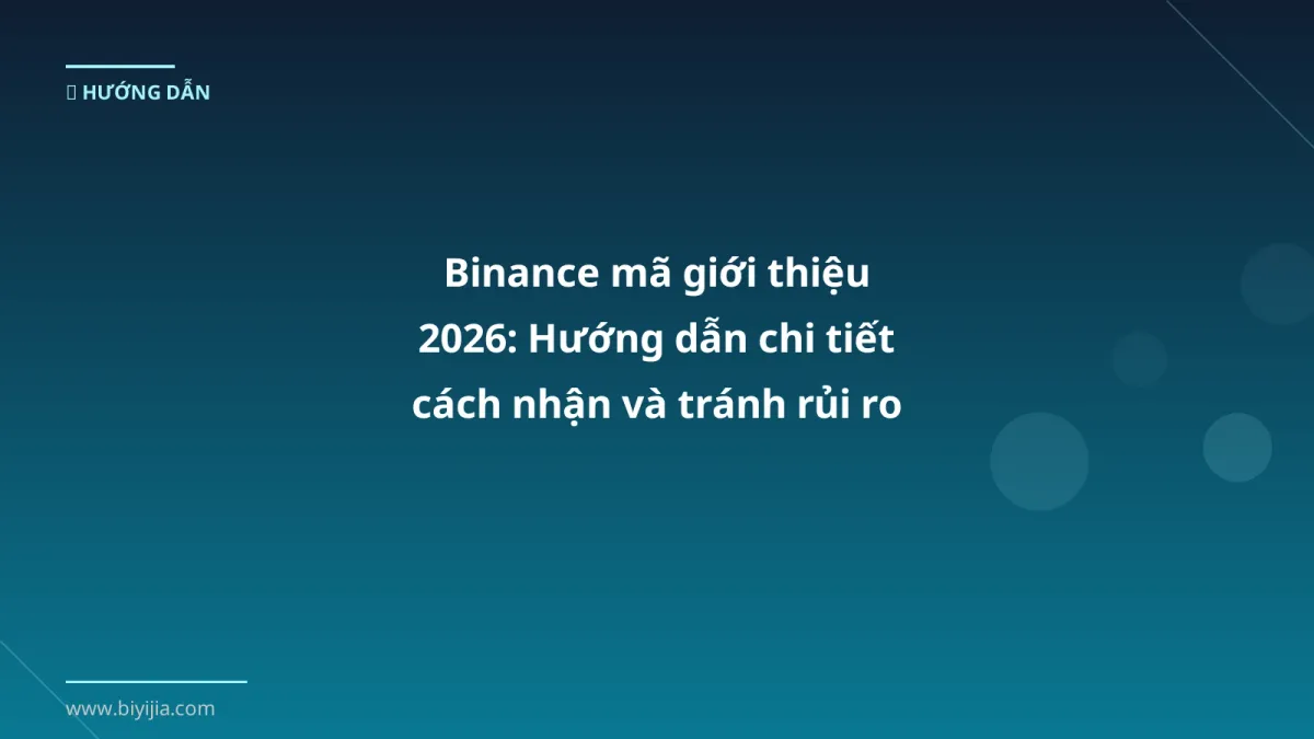 Binance mã giới thiệu 2026: Hướng dẫn chi tiết cách nhận và tránh rủi ro