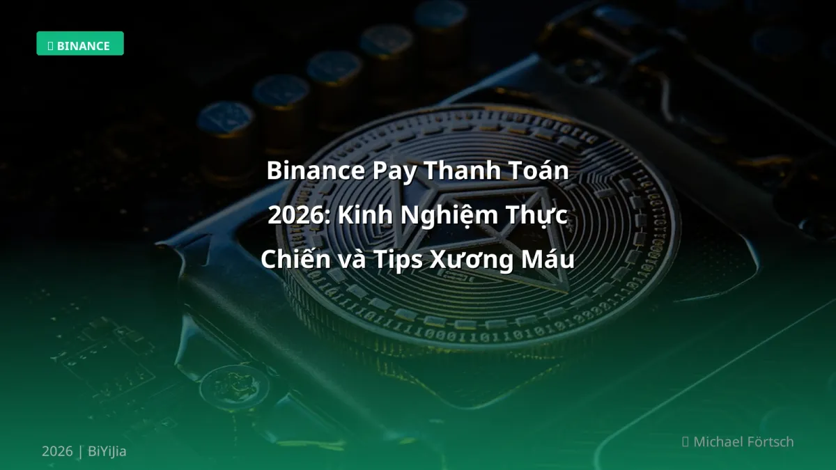 Binance Pay Thanh Toán 2026: Kinh Nghiệm Thực Chiến và Tips Xương Máu Cho Trader Việt
