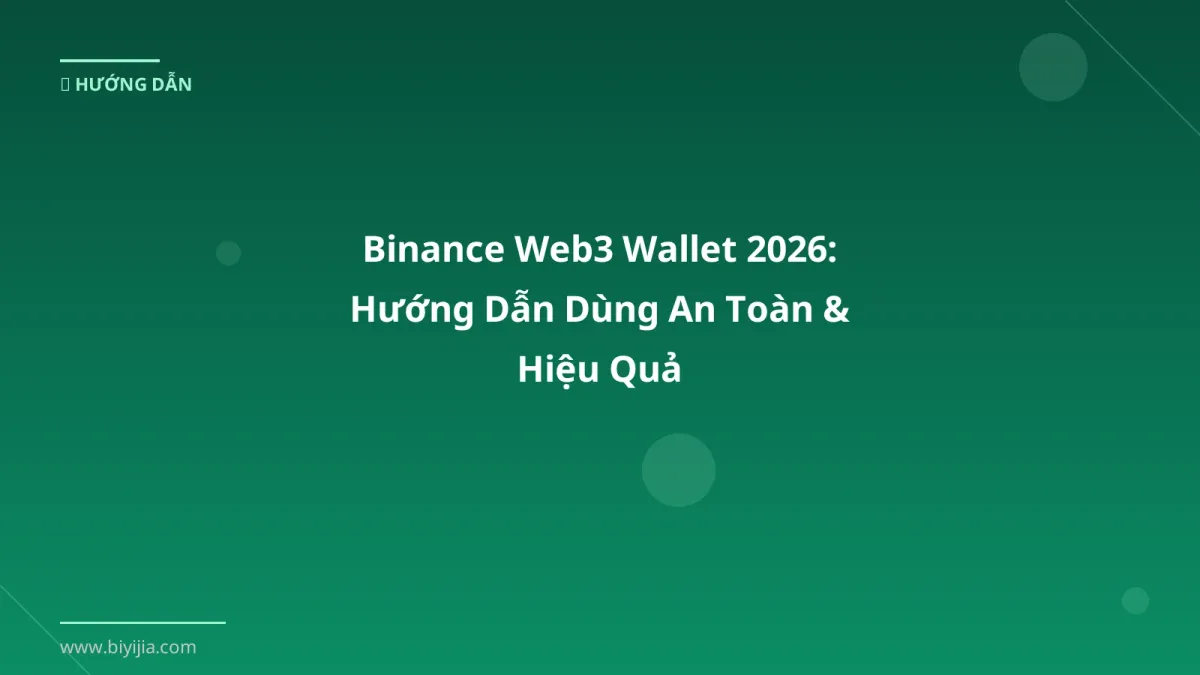 Binance Web3 Wallet 2026: Hướng Dẫn Dùng An Toàn & Hiệu Quả