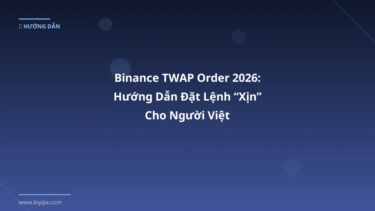 Binance TWAP Order 2026: Hướng Dẫn Đặt Lệnh “Xịn” Cho Người Việt
