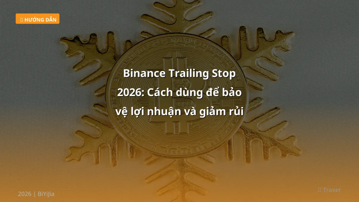 Binance Trailing Stop 2026: Cách dùng để bảo vệ lợi nhuận và giảm rủi ro