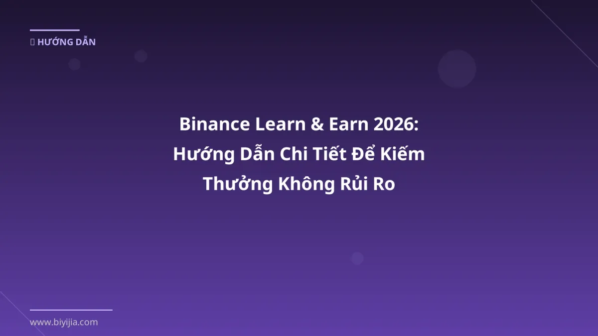 Binance Learn & Earn 2026: Hướng Dẫn Chi Tiết Để Kiếm Thưởng Không Rủi Ro
