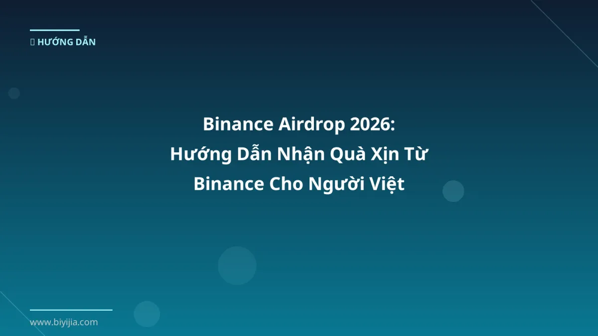 Binance Airdrop 2026: Hướng Dẫn Nhận Quà Xịn Từ Binance Cho Người Việt