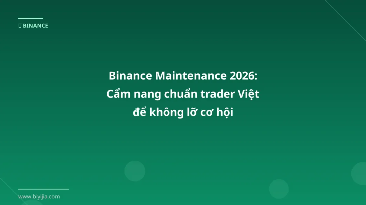 Binance Maintenance 2026: Cẩm nang chuẩn trader Việt để không lỡ cơ hội