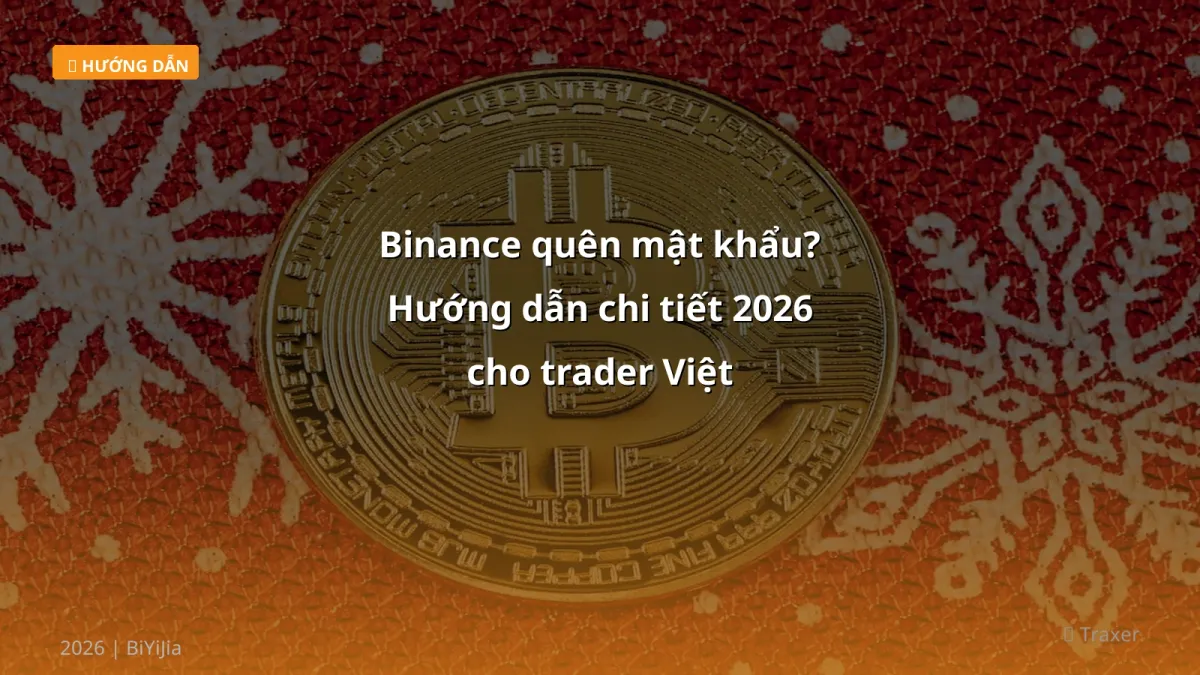 Binance quên mật khẩu? Hướng dẫn chi tiết 2026 cho trader Việt