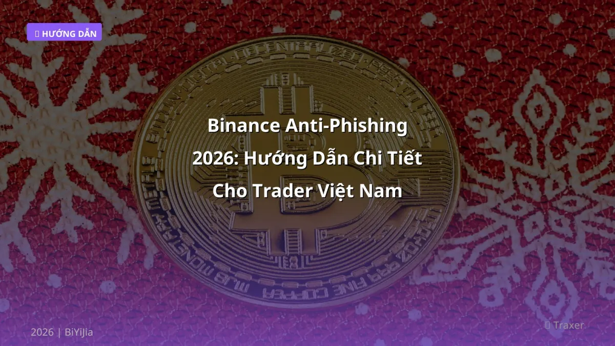Binance Anti‑Phishing 2026: Hướng Dẫn Chi Tiết Cho Trader Việt Nam