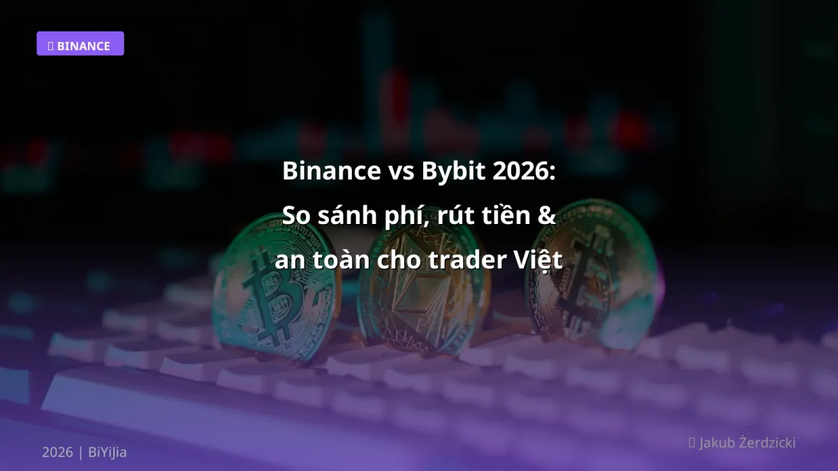 Binance vs Bybit 2026: So sánh phí, rút tiền & an toàn cho trader Việt