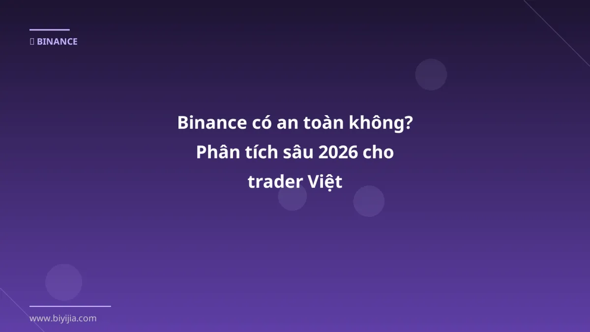 Binance có an toàn không? Phân tích sâu 2026 cho trader Việt