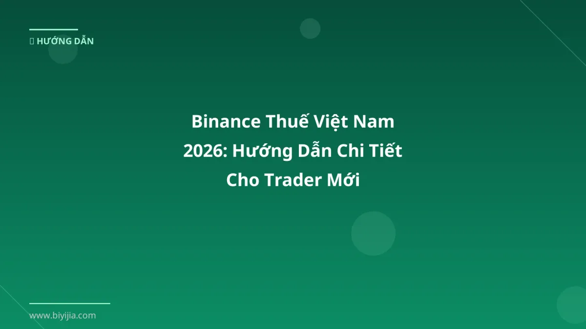 Binance Thuế Việt Nam 2026: Hướng Dẫn Chi Tiết Cho Trader Mới
