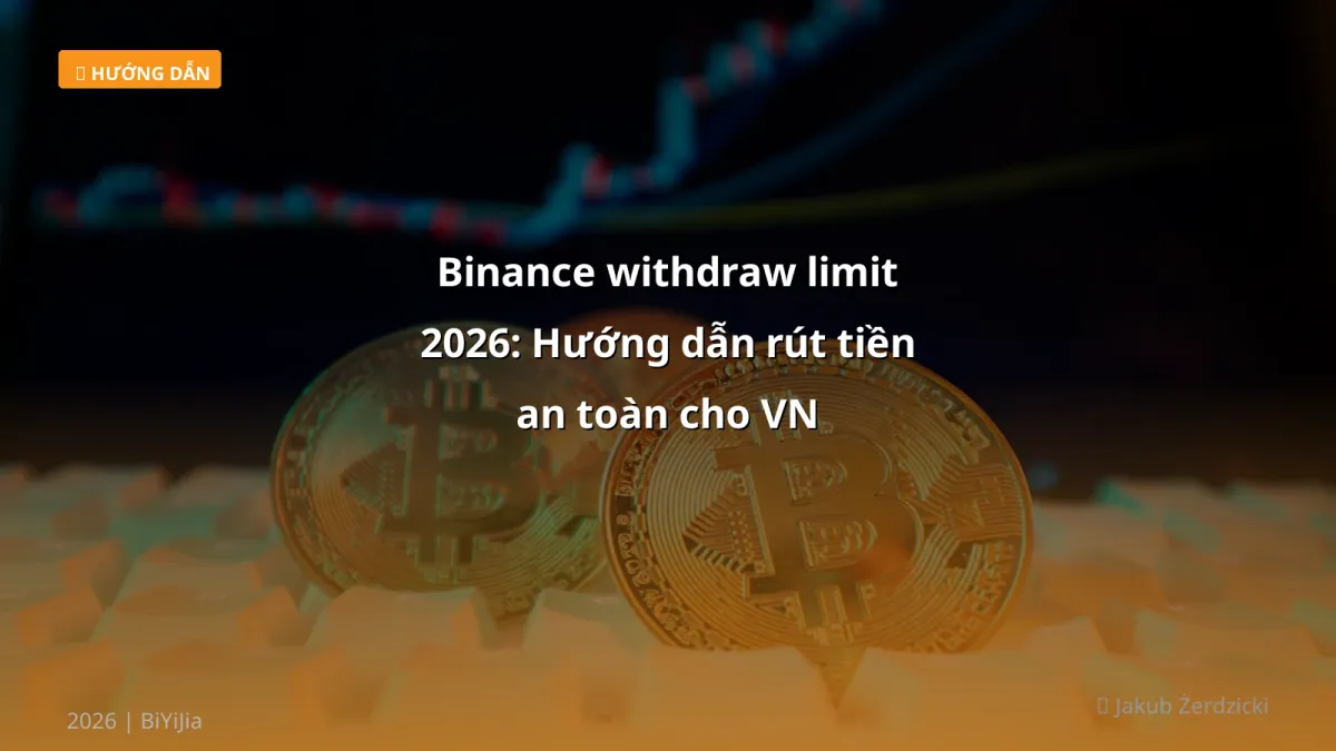 Binance withdraw limit 2026: Hướng dẫn rút tiền an toàn cho VN
