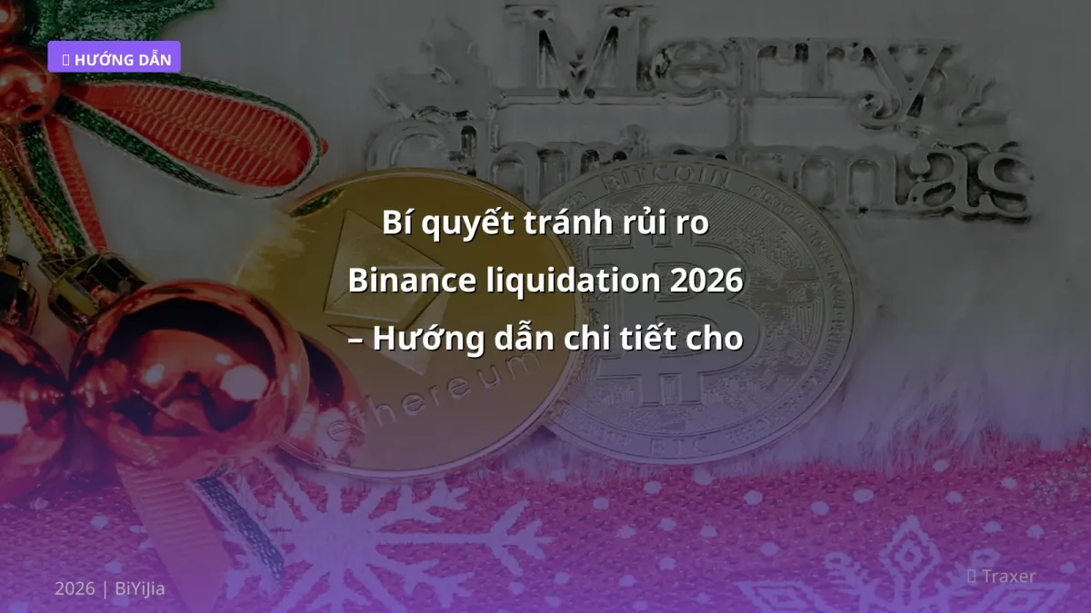Bí quyết tránh rủi ro Binance liquidation 2026 – Hướng dẫn chi tiết cho trader Việt