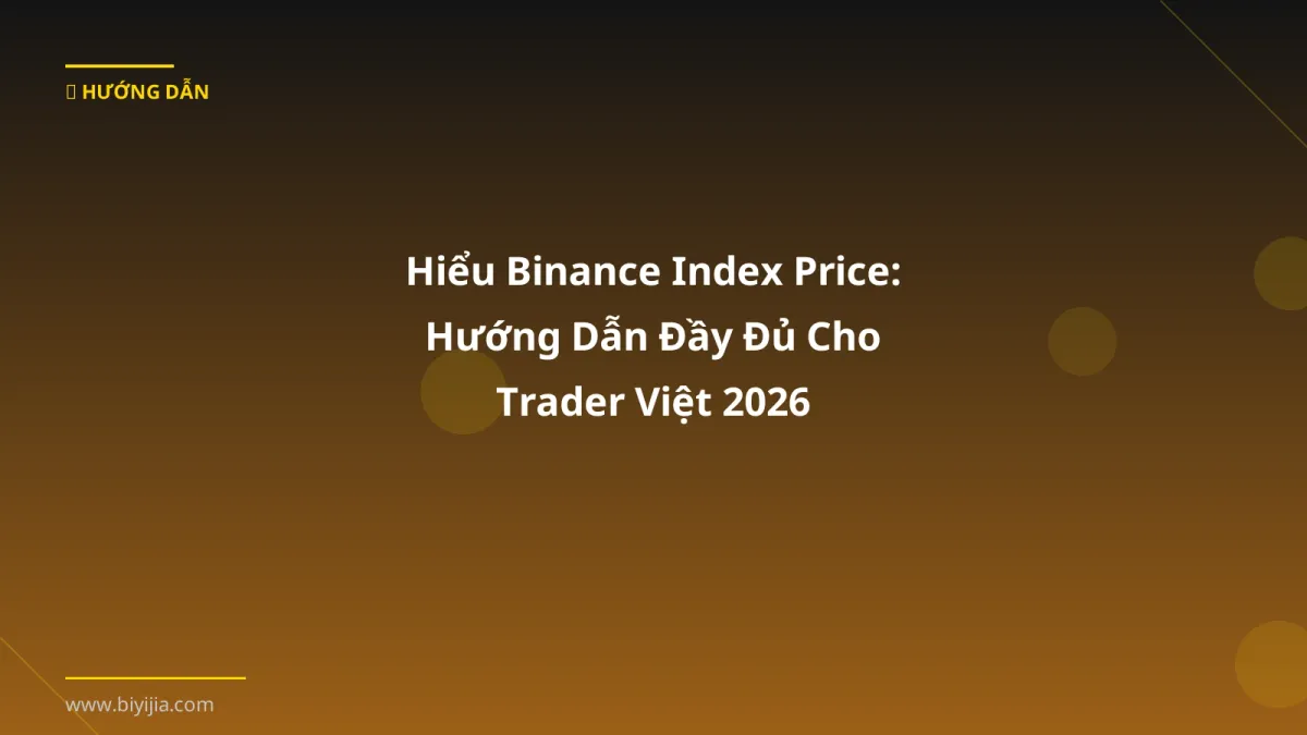 Hiểu Binance Index Price: Hướng Dẫn Đầy Đủ Cho Trader Việt 2026