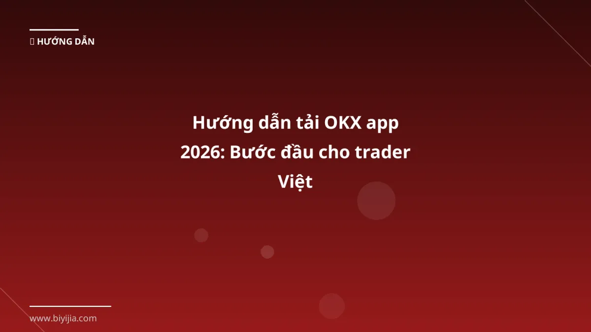 Hướng dẫn tải OKX app 2026: Bước đầu cho trader Việt