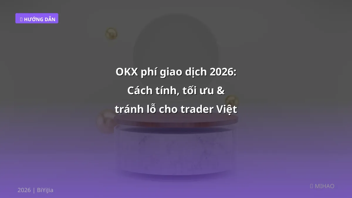 OKX phí giao dịch 2026: Cách tính, tối ưu & tránh lỗ cho trader Việt