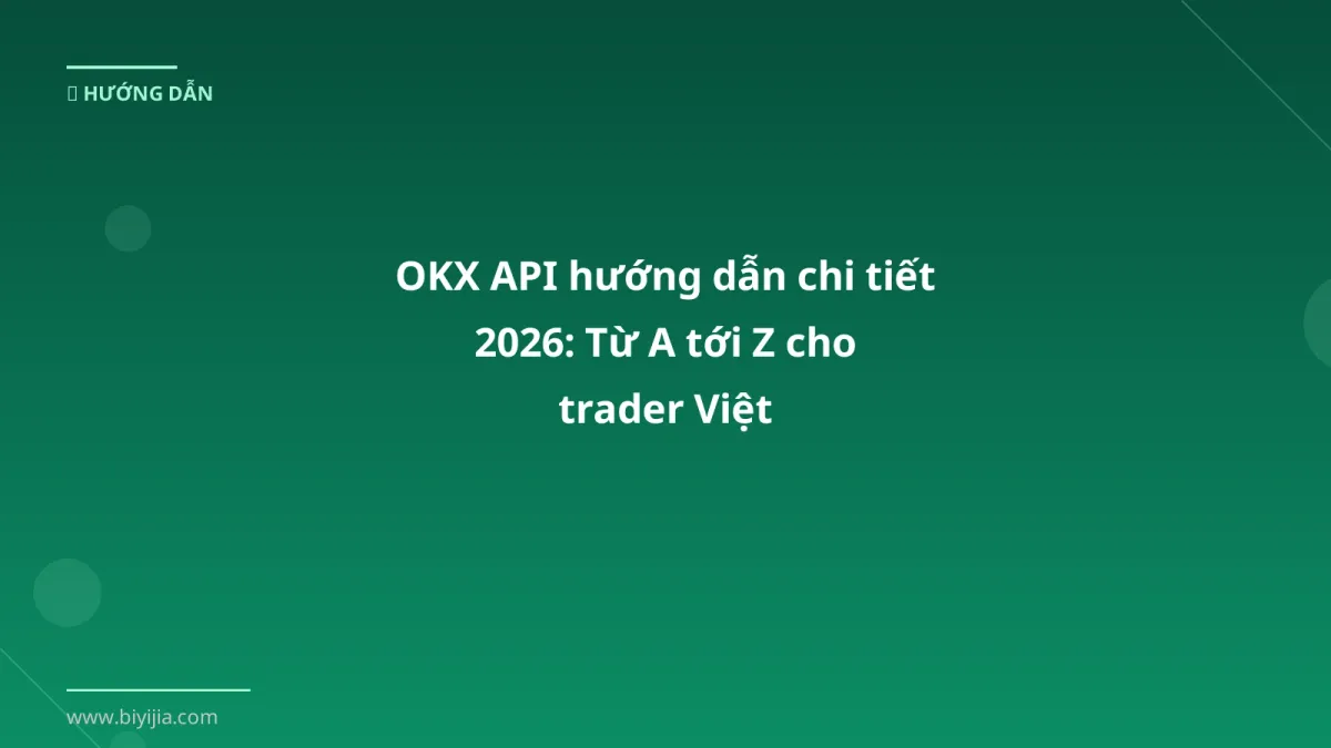 OKX API hướng dẫn chi tiết 2026: Từ A tới Z cho trader Việt