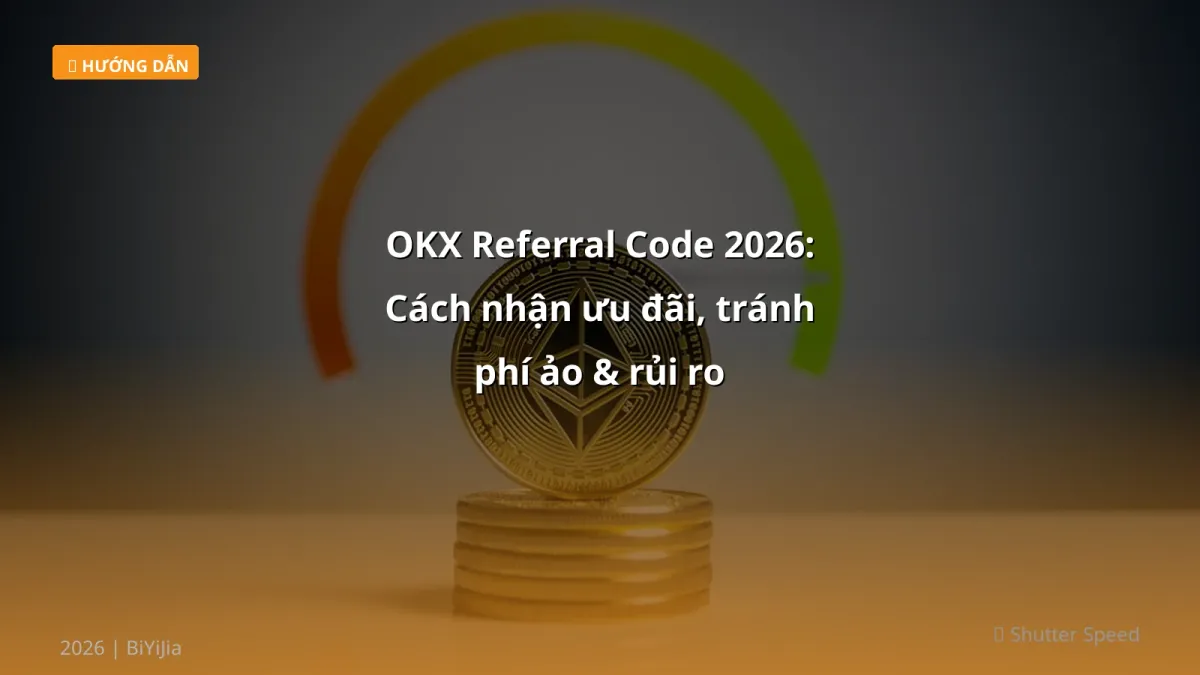 OKX Referral Code 2026: Cách nhận ưu đãi, tránh phí ảo & rủi ro
