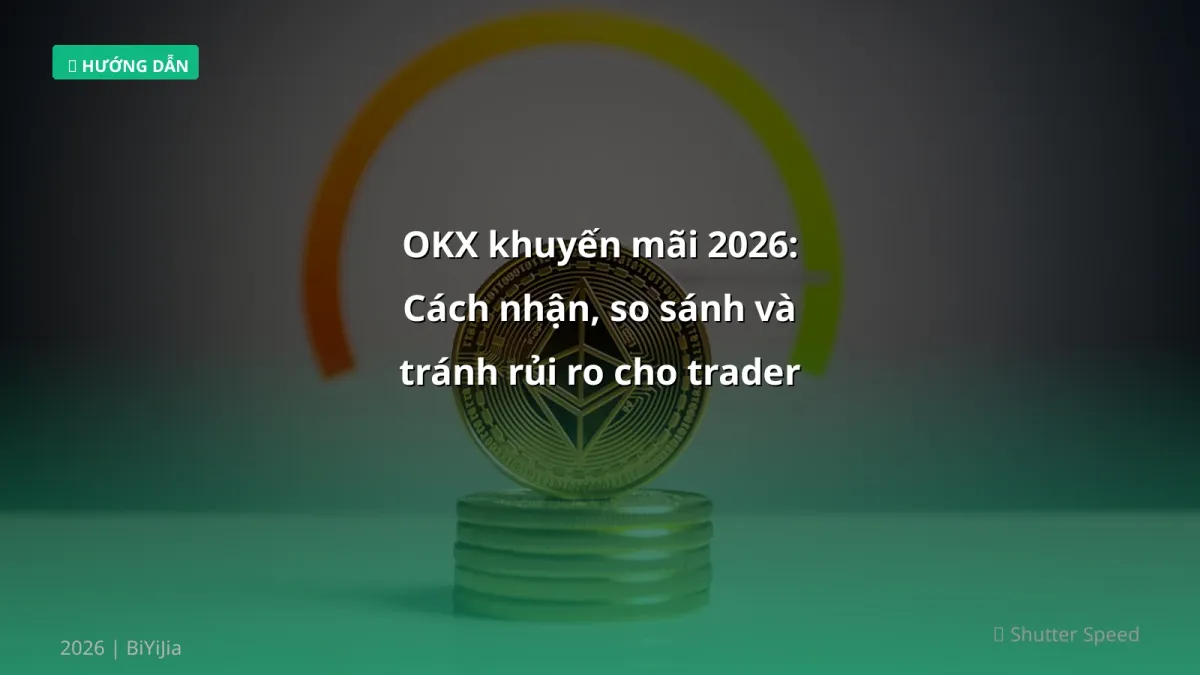 OKX khuyến mãi 2026: Cách nhận, so sánh và tránh rủi ro cho trader Việt