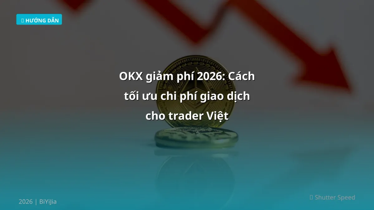 OKX giảm phí 2026: Cách tối ưu chi phí giao dịch cho trader Việt