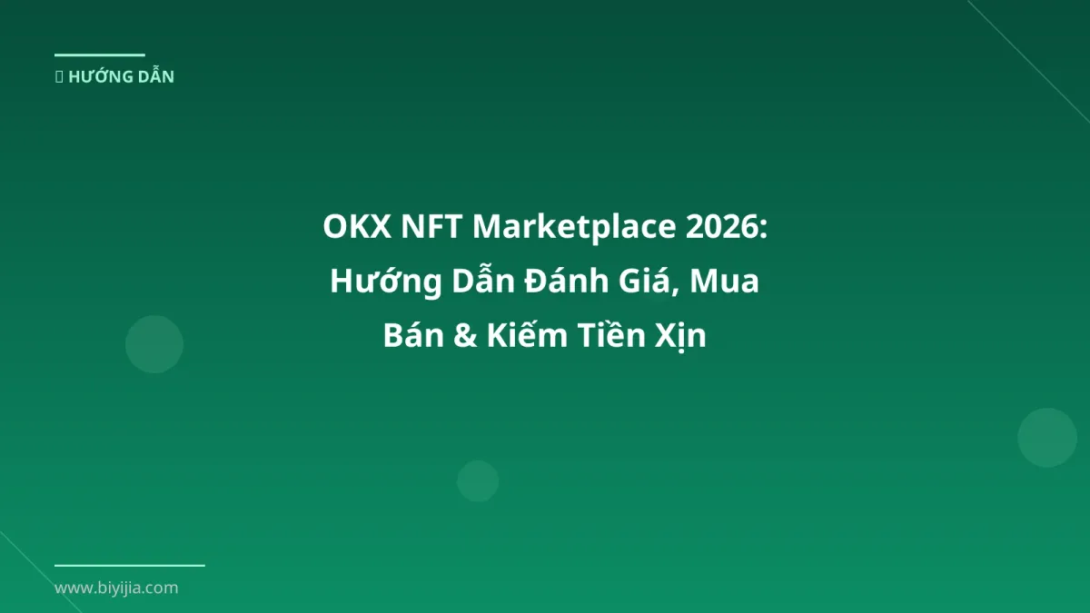 OKX NFT Marketplace 2026: Hướng Dẫn Đánh Giá, Mua Bán & Kiếm Tiền Xịn