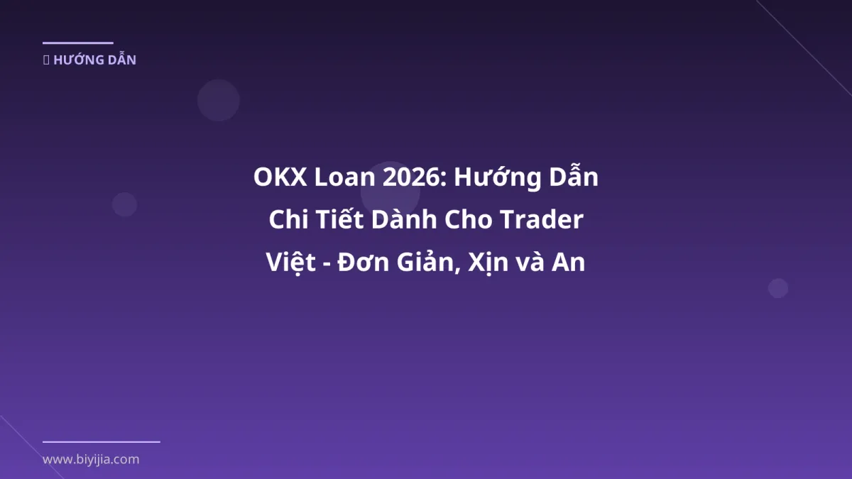OKX Loan 2026: Hướng Dẫn Chi Tiết Dành Cho Trader Việt - Đơn Giản, Xịn và An Toàn
