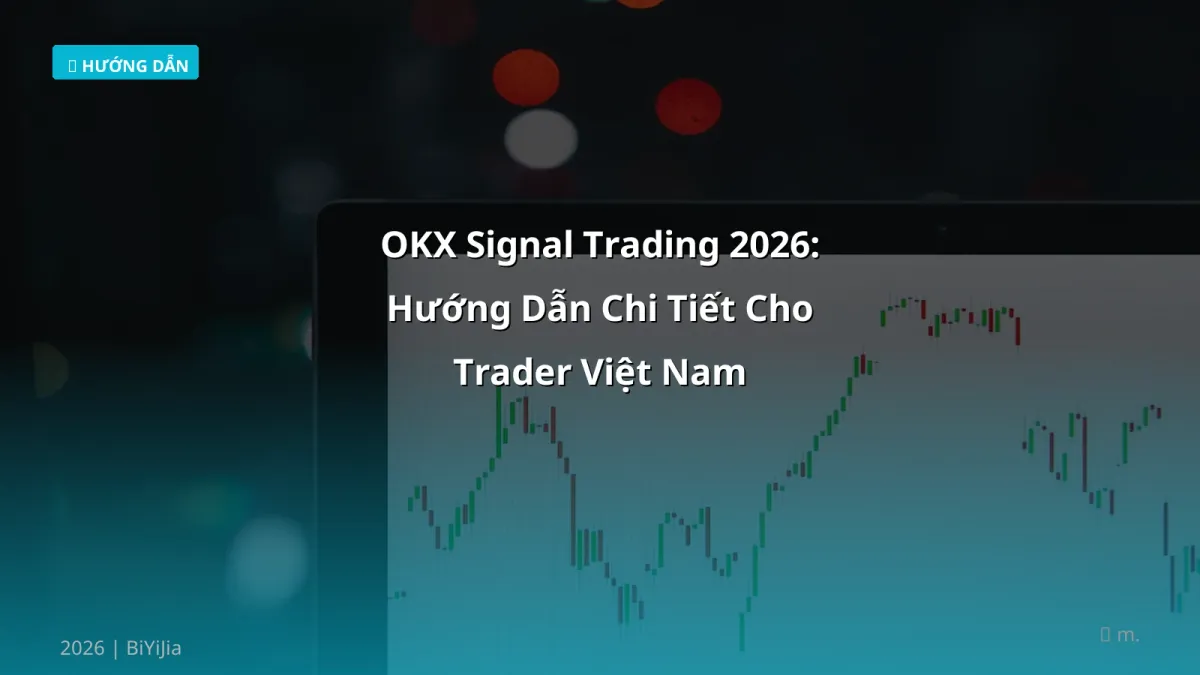 OKX Signal Trading 2026: Hướng Dẫn Chi Tiết Cho Trader Việt Nam