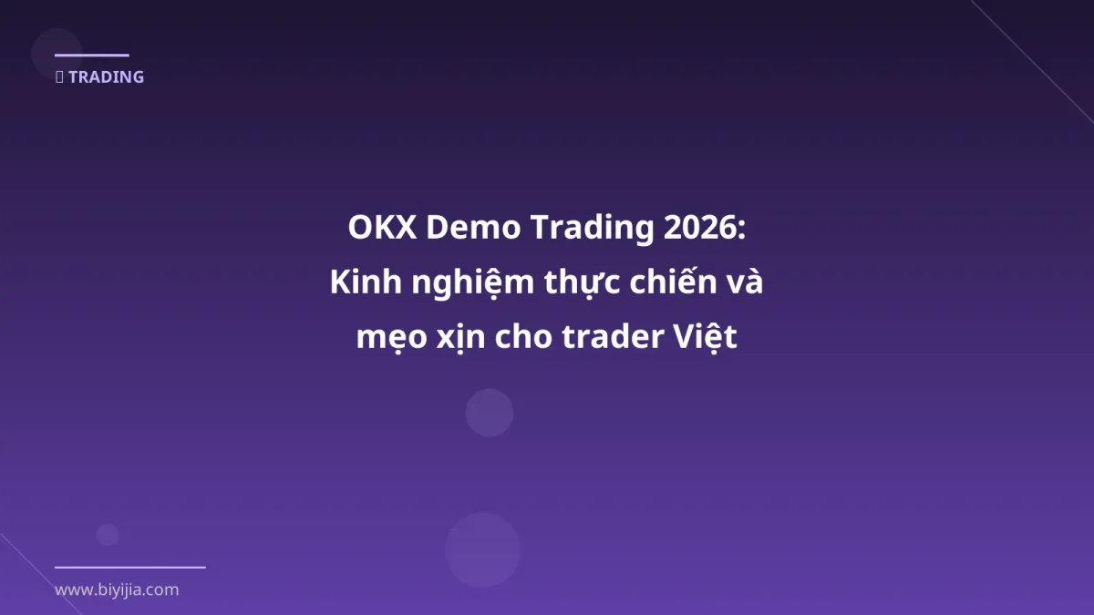 OKX Demo Trading 2026: Kinh nghiệm thực chiến và mẹo xịn cho trader Việt