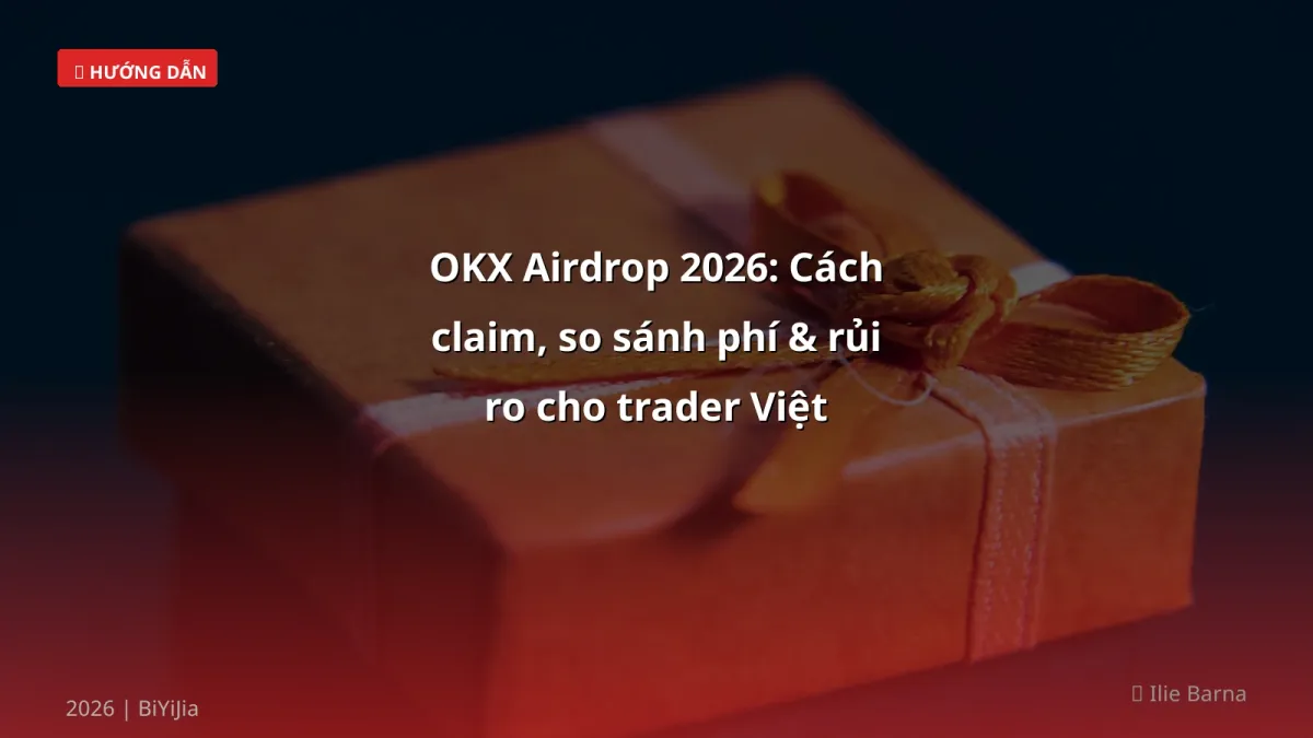 OKX Airdrop 2026: Cách claim, so sánh phí & rủi ro cho trader Việt