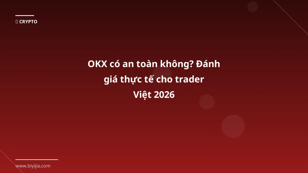 OKX có an toàn không? Đánh giá thực tế cho trader Việt 2026