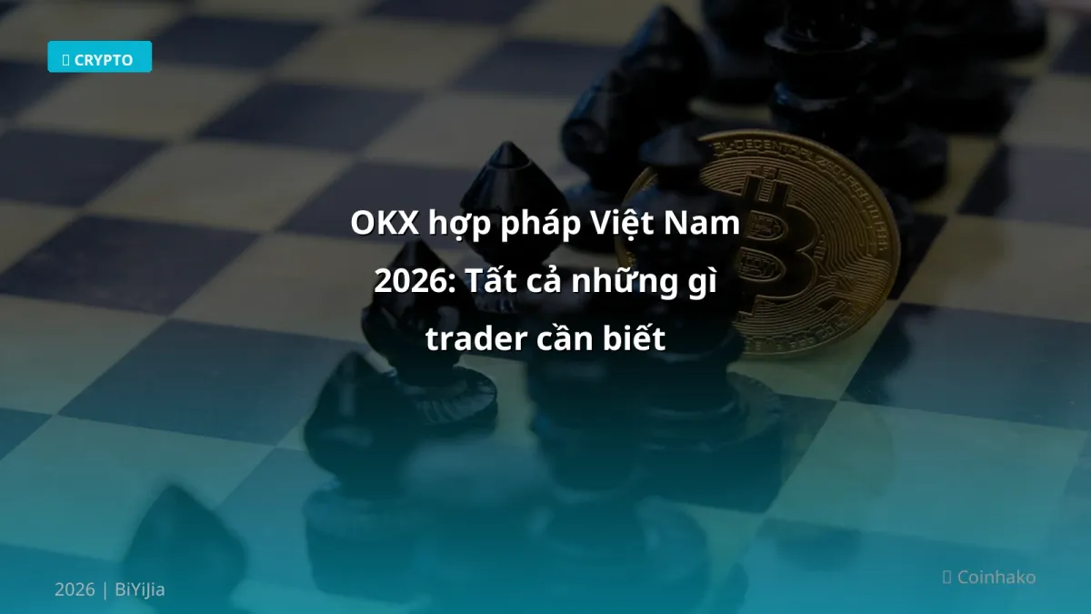 OKX hợp pháp Việt Nam 2026: Tất cả những gì trader cần biết