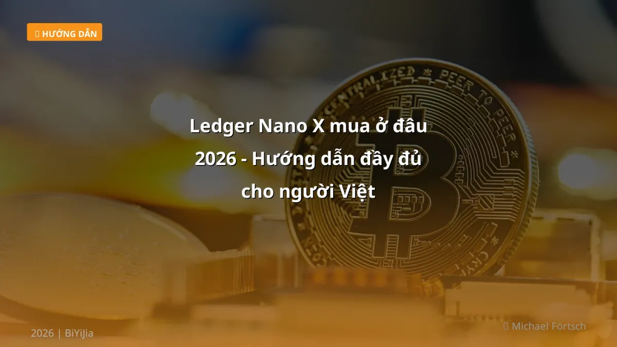 Ledger Nano X mua ở đâu 2026 - Hướng dẫn đầy đủ cho người Việt