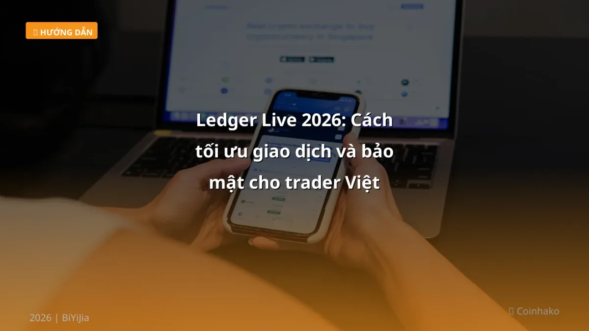 Ledger Live 2026: Cách tối ưu giao dịch và bảo mật cho trader Việt