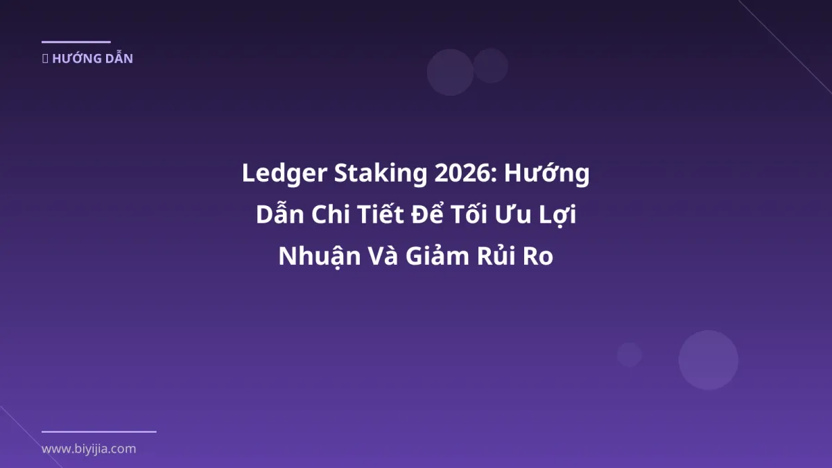 Ledger Staking 2026: Hướng Dẫn Chi Tiết Để Tối Ưu Lợi Nhuận Và Giảm Rủi Ro