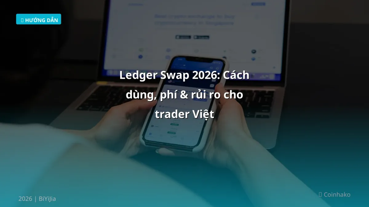 Ledger Swap 2026: Cách dùng, phí & rủi ro cho trader Việt