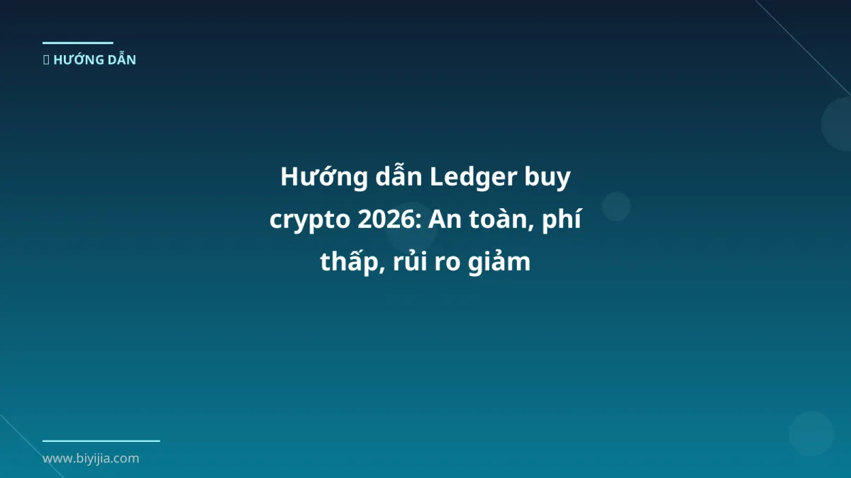 Hướng dẫn Ledger buy crypto 2026: An toàn, phí thấp, rủi ro giảm