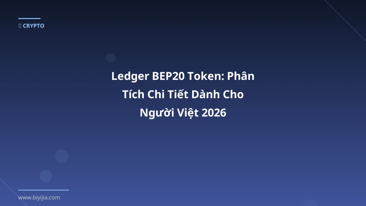 Ledger BEP20 Token: Phân Tích Chi Tiết Dành Cho Người Việt 2026