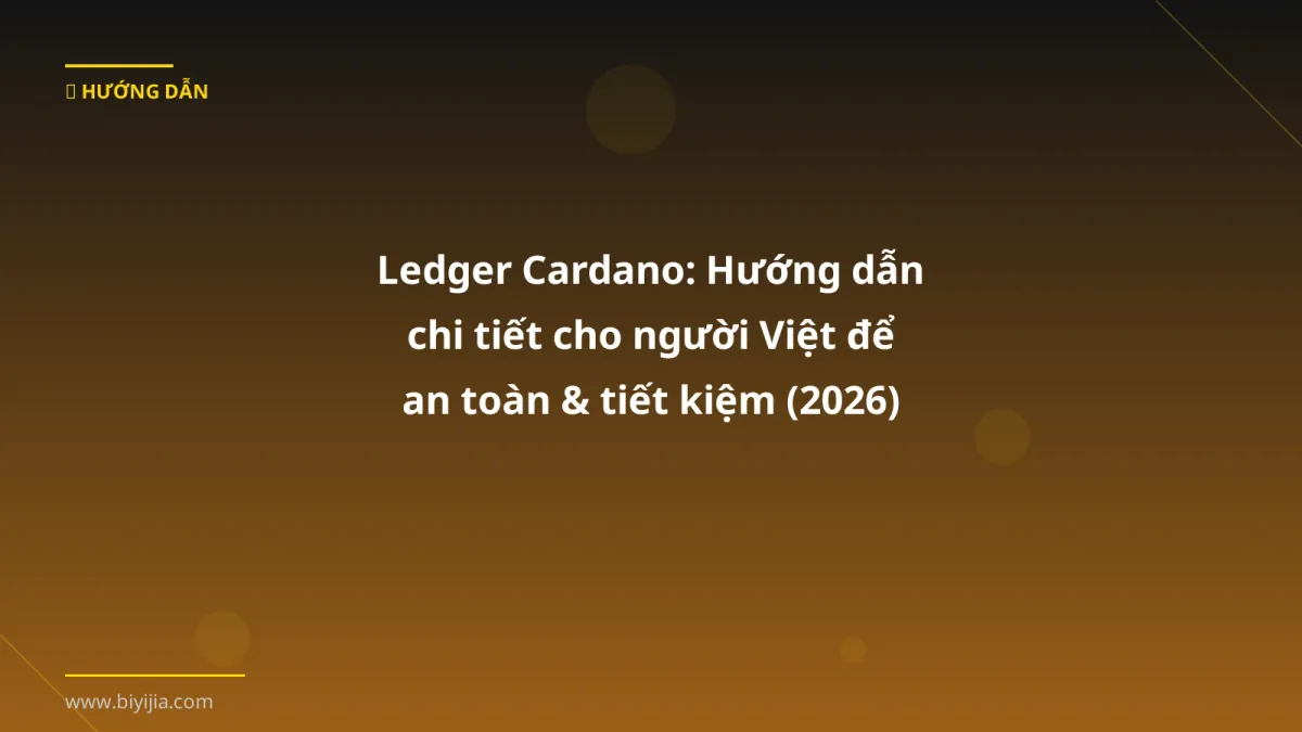 Ledger Cardano: Hướng dẫn chi tiết cho người Việt để an toàn & tiết kiệm (2026)