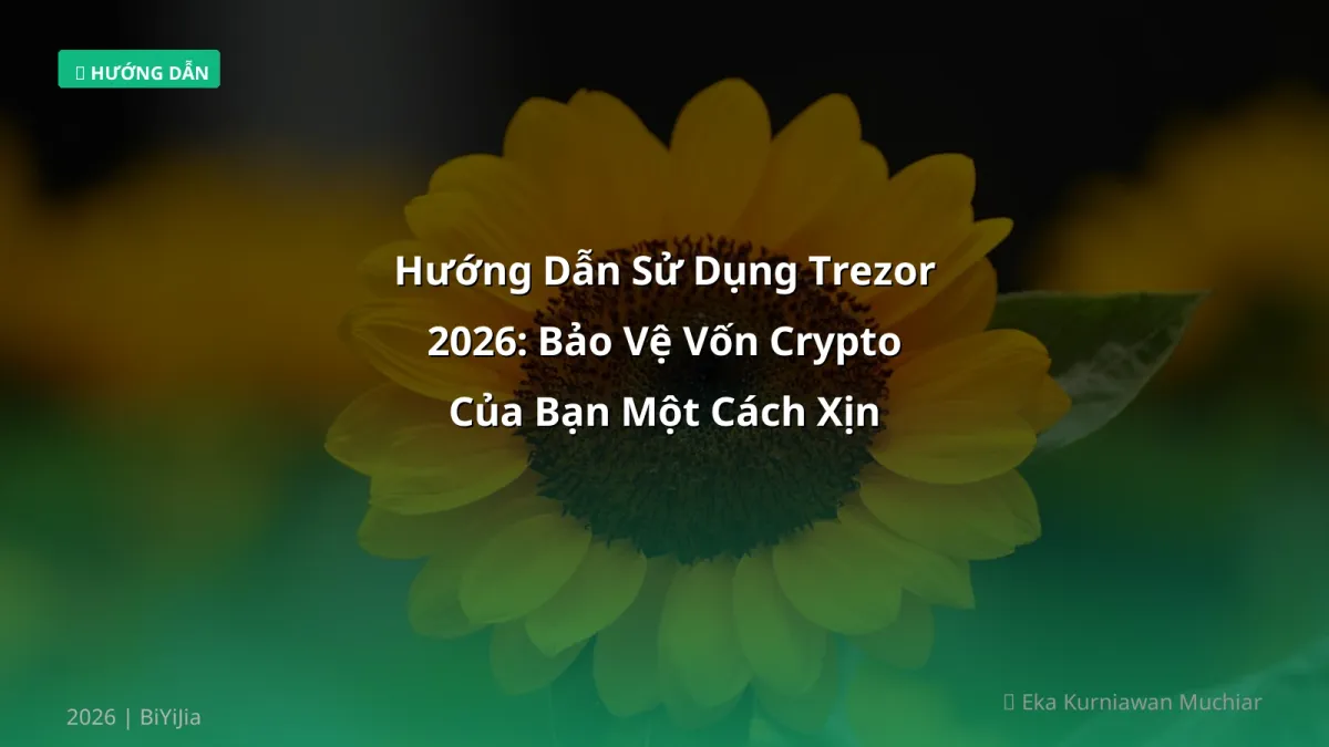 Hướng Dẫn Sử Dụng Trezor 2026: Bảo Vệ Vốn Crypto Của Bạn Một Cách Xịn Đỉnh