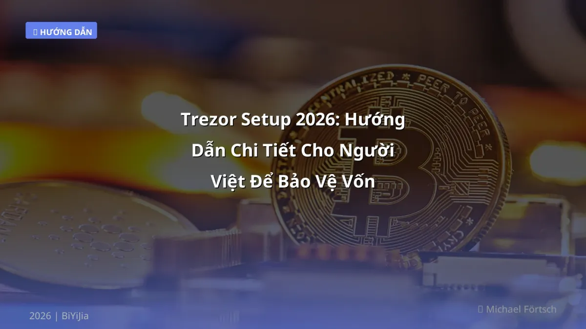 Trezor Setup 2026: Hướng Dẫn Chi Tiết Cho Người Việt Để Bảo Vệ Vốn