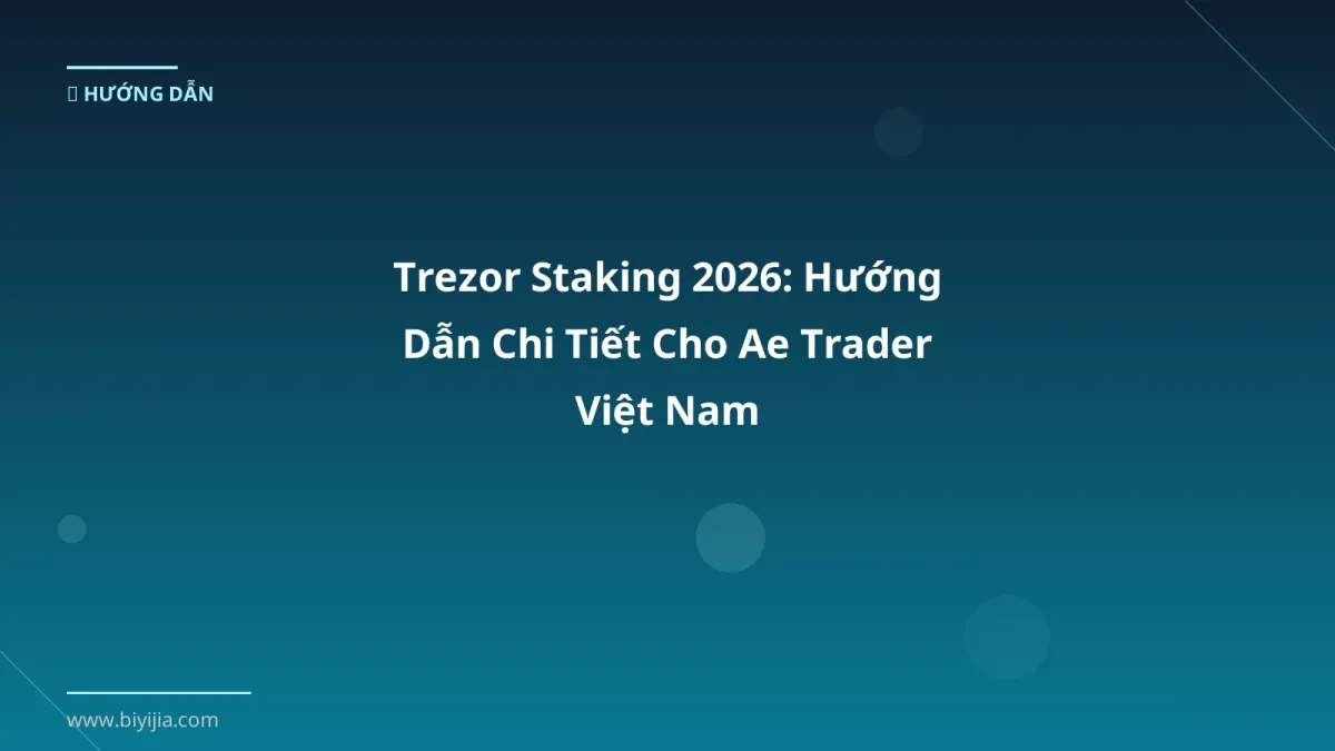 Trezor Staking 2026: Hướng Dẫn Chi Tiết Cho Ae Trader Việt Nam