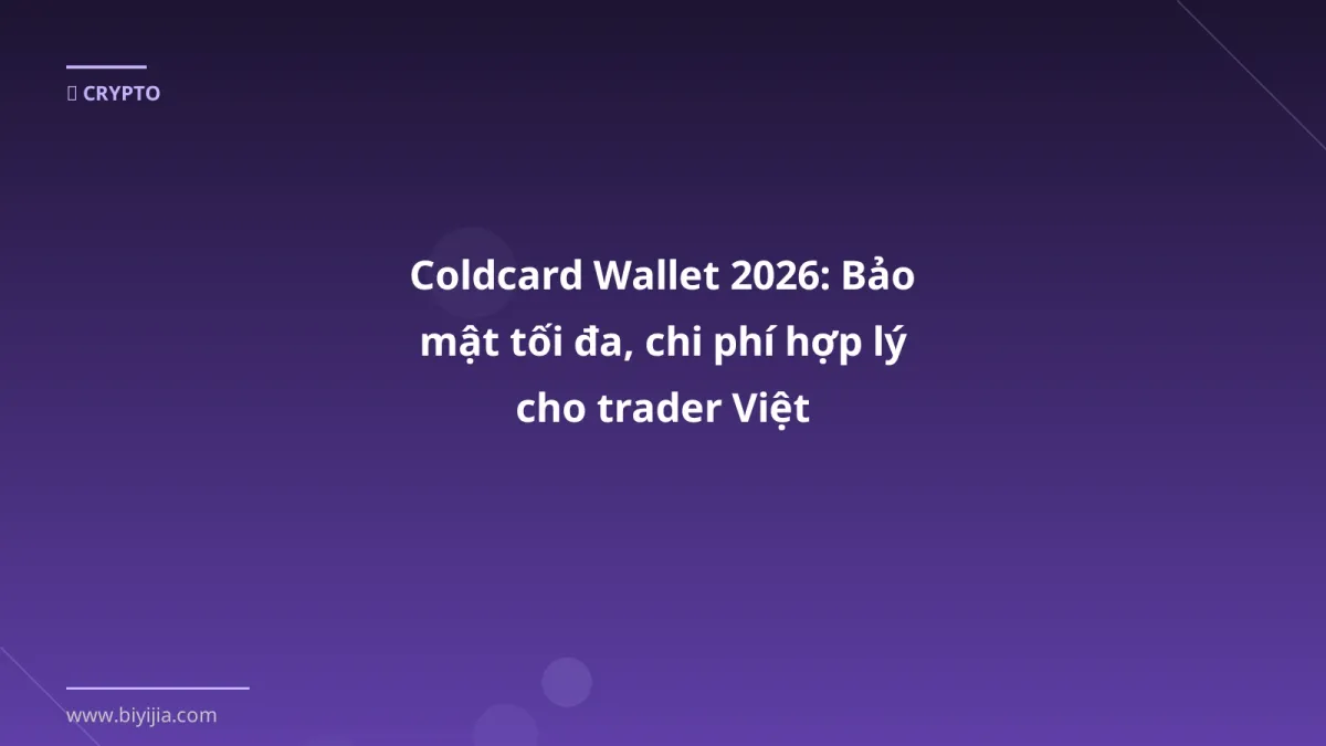 Coldcard Wallet 2026: Bảo mật tối đa, chi phí hợp lý cho trader Việt