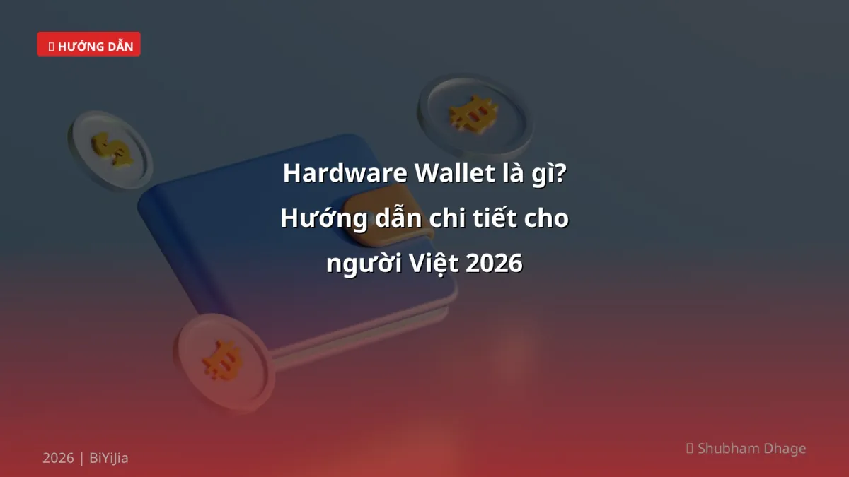 Hardware Wallet là gì? Hướng dẫn chi tiết cho người Việt 2026