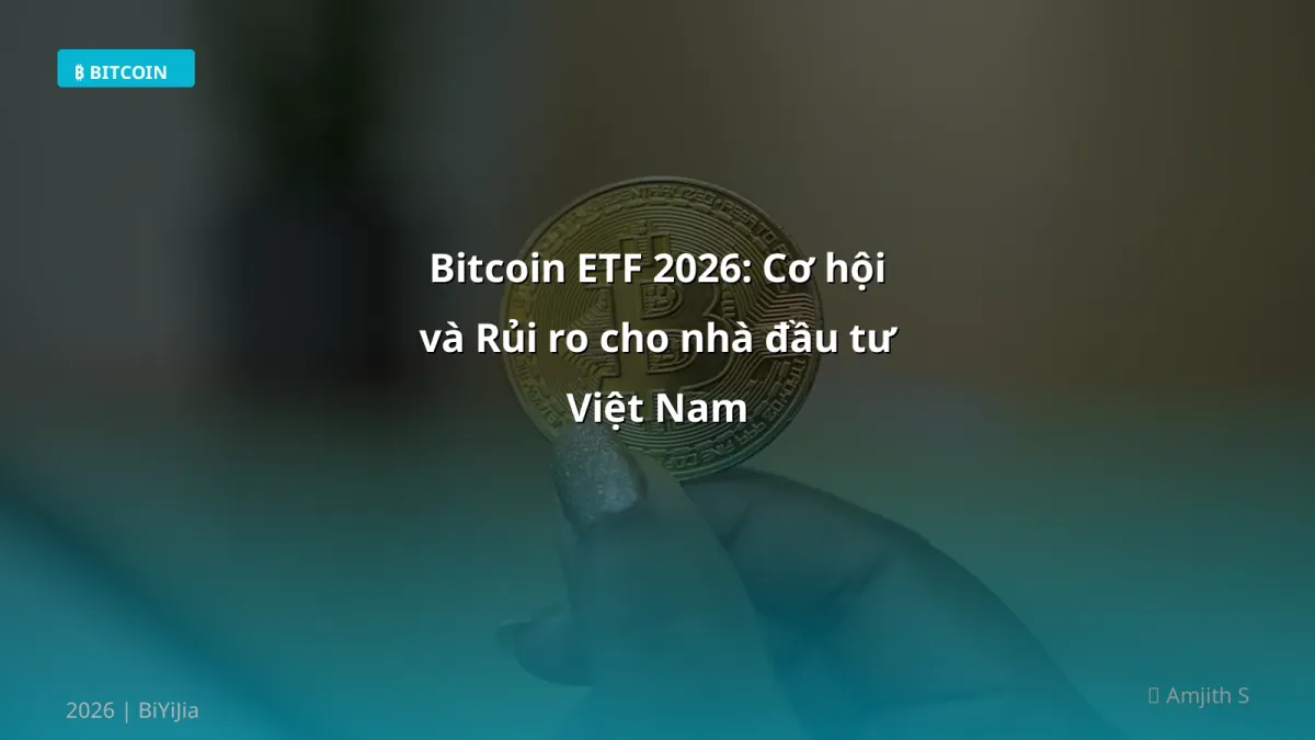 Bitcoin ETF 2026: Cơ hội và Rủi ro cho nhà đầu tư Việt Nam