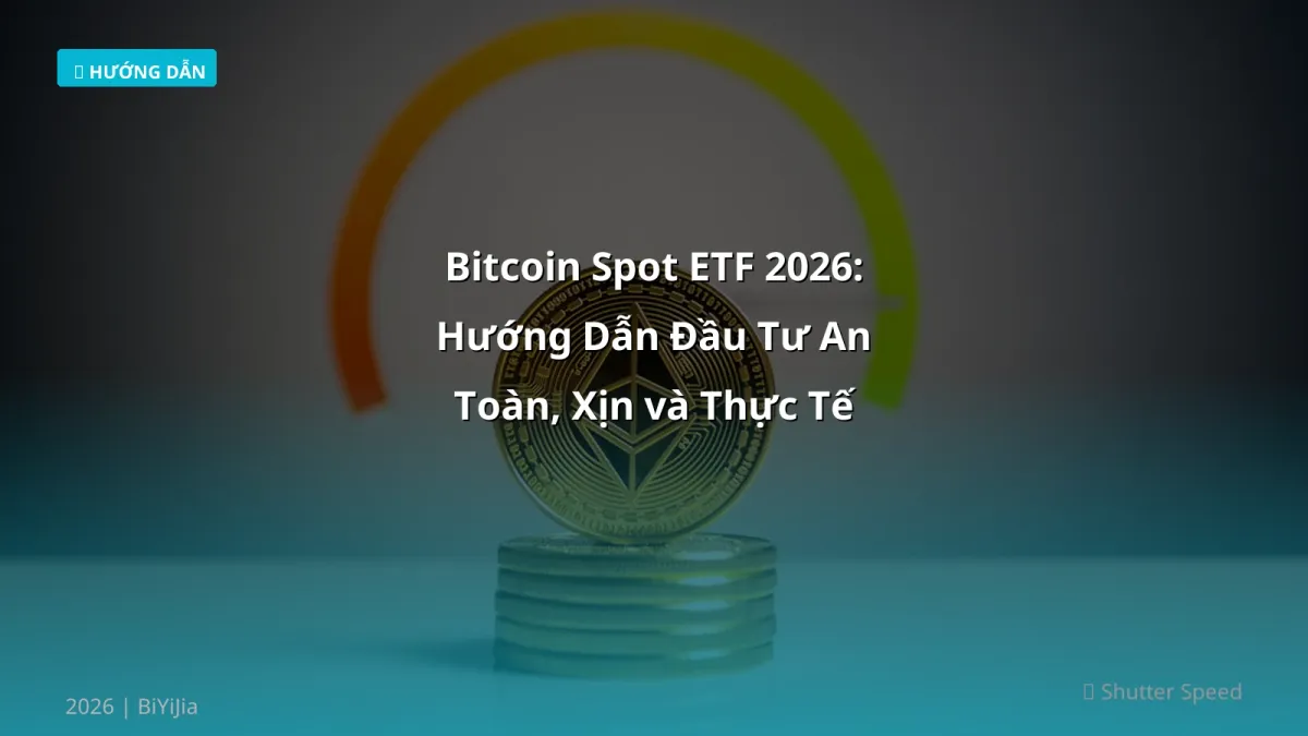 Bitcoin Spot ETF 2026: Hướng Dẫn Đầu Tư An Toàn, Xịn và Thực Tế