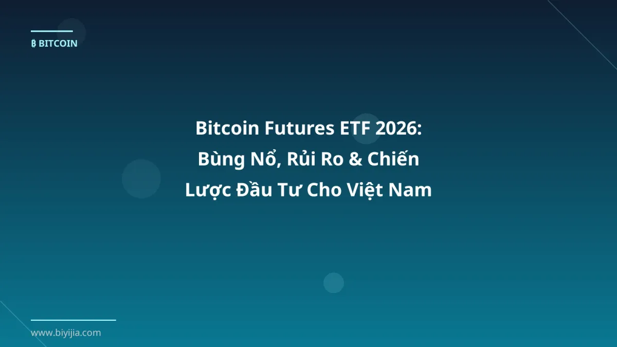 Bitcoin Futures ETF 2026: Bùng Nổ, Rủi Ro & Chiến Lược Đầu Tư Cho Việt Nam